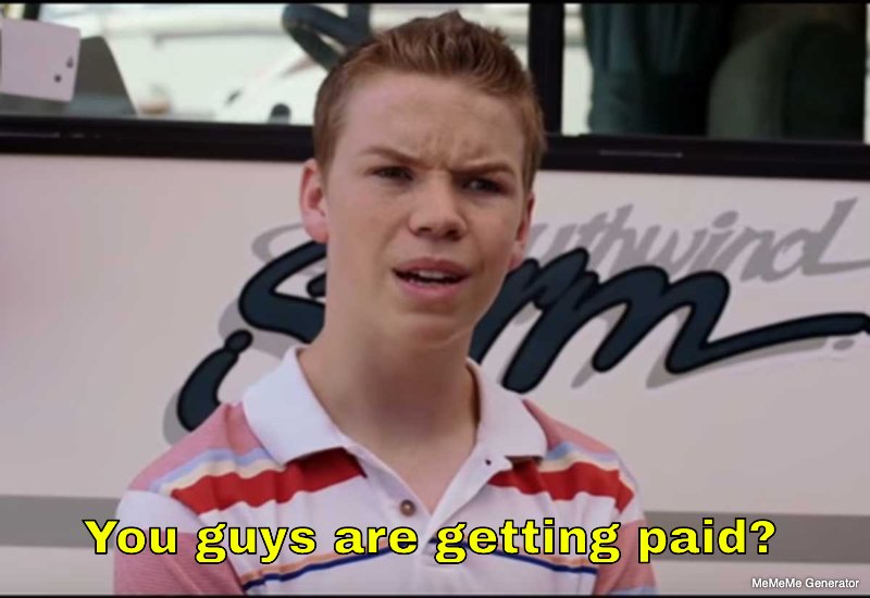 You guys are getting paid?